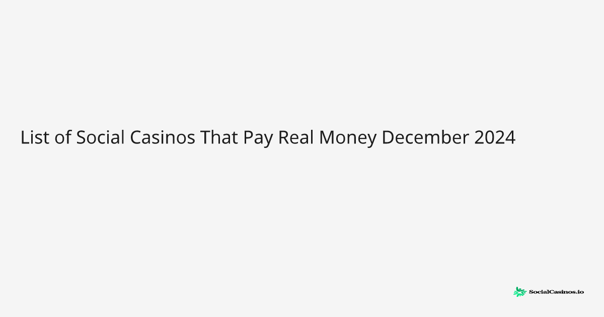 List of Social Casinos That Pay Real Money December 2024